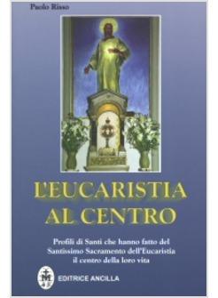 EUCARISTIA AL CENTRO PROFILI DI SANTI CHE HANNO FATTO DEL SANTISSIMO SACRAMENTO