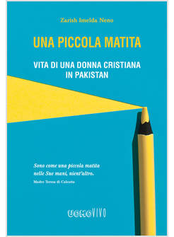 PICCOLA MATITA. VITA DI UNA DONNA CRISTIANA IN PAKISTAN(UNA)