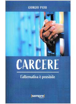 CARCERE. L'ALTERNATIVA E' POSSIBILE