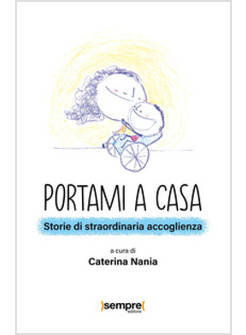 PORTAMI A CASA STORIE DI STRAORDINARIA ACCOGLIENZA