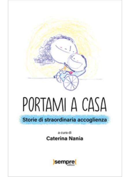 PORTAMI A CASA STORIE DI STRAORDINARIA ACCOGLIENZA