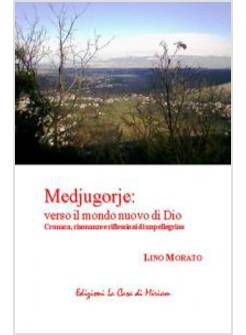 MEDJUGORJE: VERSO IL MONDO NUOVO DI DIO. CRONACA, RISONANZE E RIFLESSIONI