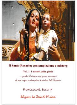 IL SANTO ROSARIO CONTEMPLAZIONE E MISTERO VOL. 1 I MISTERI DELLA GLORIA