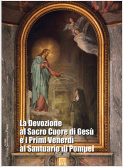 LA DEVOZIONE AL SACRO CUORE DI GESU' E I PRIMI VENERDI' AL SANTUARIO DI POMPEI 