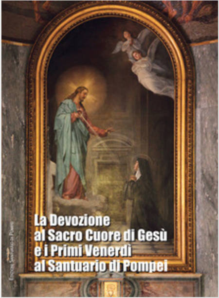 LA DEVOZIONE AL SACRO CUORE DI GESU' E I PRIMI VENERDI' AL SANTUARIO DI POMPEI 