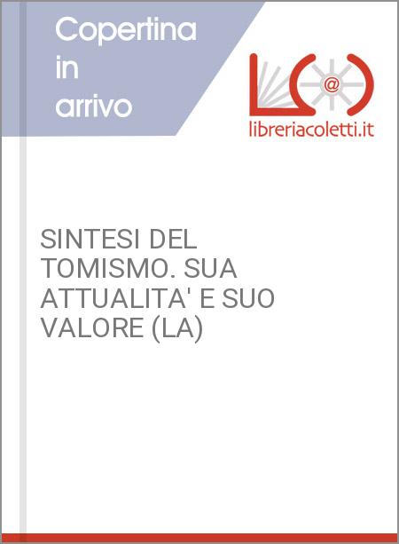 SINTESI DEL TOMISMO. SUA ATTUALITA' E SUO VALORE (LA)