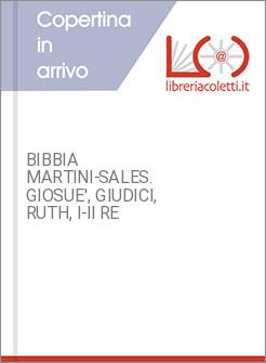 BIBBIA MARTINI-SALES. GIOSUE', GIUDICI, RUTH, I-II RE