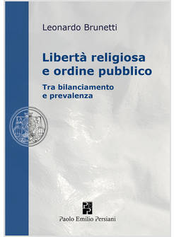 LIBERTA' RELIGIOSA E ORDINE PUBBLICO. TRA BILANCIAMENTO E PREVALENZA