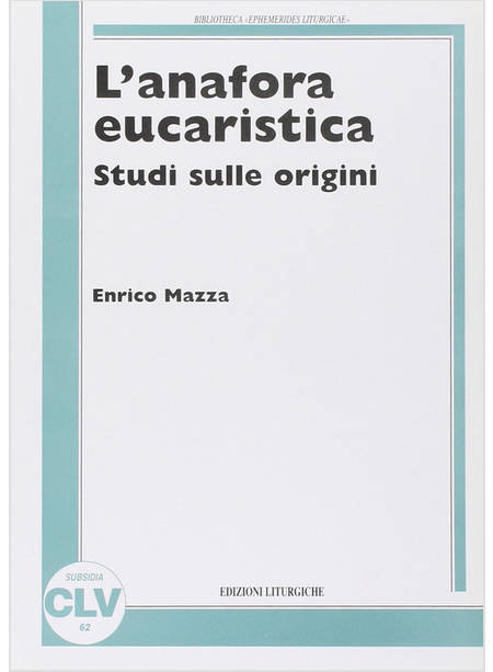 ANAFORA EUCARISTICA STUDI SULLE ORIGINI (L')