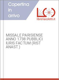 MISSALE PARISIENSE ANNO 1738 PUBBLICI IURIS FACTUM (RIST ANAST.)