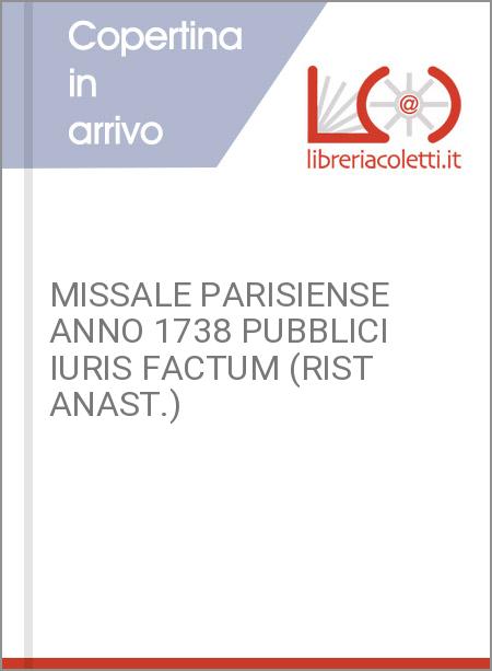 MISSALE PARISIENSE ANNO 1738 PUBBLICI IURIS FACTUM (RIST ANAST.)