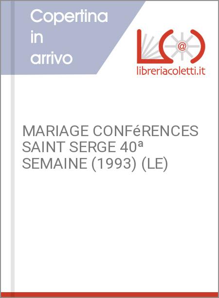 MARIAGE CONFéRENCES SAINT SERGE 40ª SEMAINE (1993) (LE)