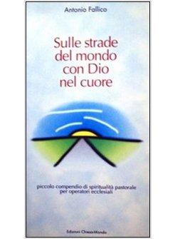 SULLE STRADE DEL MONDO CON DIO NEL CUORE PICCOLO COMPENDIO DI SPIRITUALITA'