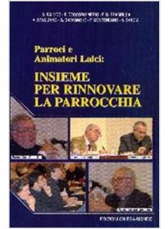 INSIEME PER RINNOVARE LA PARROCCHIA PARROCI E ANIMATORI LAICI