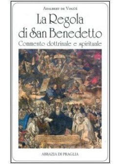 REGOLA DI SAN BENEDETTO COMMENTARIO DOTTRINALE E SPIRITUALE (LA)