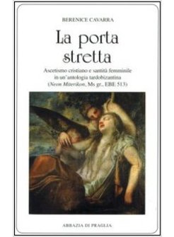 PORTA STRETTA. ASCETISMO CRISTIANO E SANTITA' FEMMINILE IN UNA ANTOLOGIA