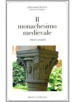 MONACHESIMO MEDIEVALE. VALORI E MODELLI (IL)