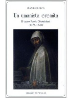 UMANISTA EREMITA. IL BEATO PAOLO GIUSTINIANI (1476-1528) (UN)
