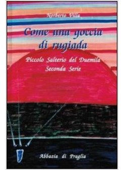 COME UNA GOCCIA DI RUGIADA. PICCOLO SALTERIO DEL DUEMILA