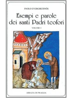 ESEMPI E PAROLE DEI SANTI PADRI TEOFORI. VOL. 1 