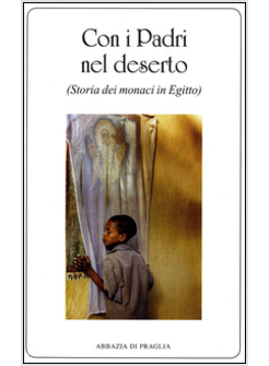 CON I PADRI NEL DESERTO. STORIA DEI MONACI IN EGITTO