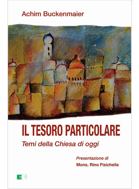 IL TESORO PARTICOLARE. TEMI DELLA CHIESA DI OGGI