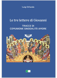 LE TRE LETTERE DI GIOVANNI TRACCE DI COMUNIONE SINODALITA' AMORE 