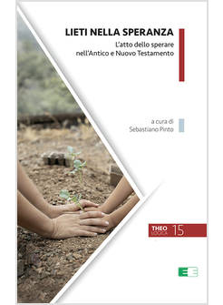 LIETI NELLA SPERANZA. L'ATTO DELLO SPERARE NELL'ANTICO E NUOVO TESTAMENTO