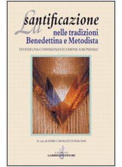 SANTIFICAZIONE NELLE TRADIZIONI BENEDETTINA E METODISTA TESTI DI UNA CONFERENZA