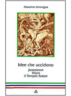 IDEE CHE UCCIDONO. JONESTOWN, WACO, IL TEMPIO SOLARE
