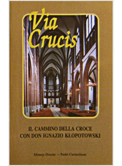 VIA CRUCIS. IL CAMMINO DELLA CROCE CON DON IGNAZIO ILTOPOLOWSKI
