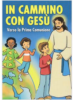 IN CAMMINO CON GESU' VERSO LA PRIMA COMUNIONE TESTO