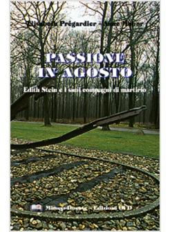 PASSIONE IN AGOSTO EDITH STEIN E I SUOI COMPAGNI DI MARTIRIO