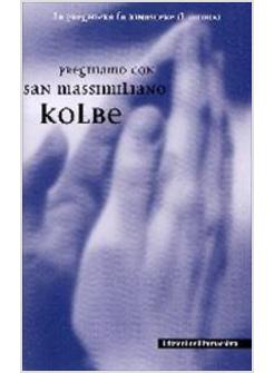 PREGHIAMO CON SAN MASSIMILIANO KOLBE