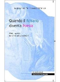 QUANDO IL ROSARIO DIVENTA POESIA MEDITAZIONI IN VERSI SUI 20 MISTERI