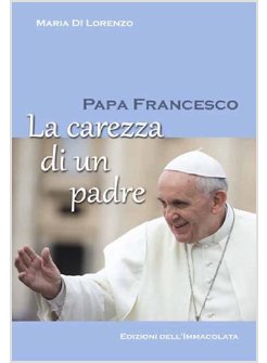 PAPA FRANCESCO LA CAREZZA DI UN PADRE