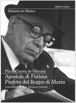 PLINIO CORREA DE OLIVEIRA APOSTOLO DI FATIMA PROFETA DEL REGNO DI MARIA