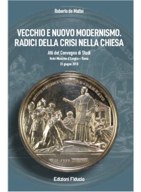 VECCHIO E NUOVO MODERNISMO RADICI DELLA CRISI NELLA CHIESA