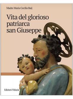VITA DEL GLORIOSO PATRIARCA SAN GIUSEPPE