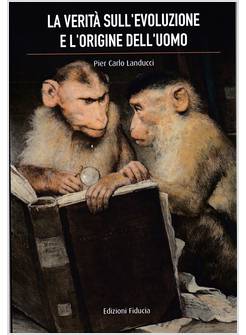 LA VERITA' SULL' EVOLUZIONE E L' ORIGINE DELL' UOMO