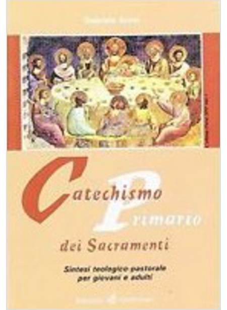 CATECHISMO PRIMARIO DEI SACRAMENTI SINTESI TEOLOGICO PASTORALE PER GIOVANI