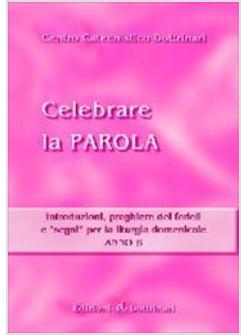 CELEBRARE LA PAROLA B INTRODUZIONI PREGHIERE DEI FEDELI E «SEGNI» PER LA