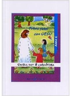 PRIMI PASSI CON GESU' C GUIDA PER IL CATECHISTA