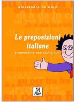 PREPOSIZIONI ITALIANE GRAMMATICA ESERCIZI GIOCHI (LE)