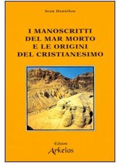 MANOSCRITTI DEL MAR MORTO E LE ORIGINI DEL CRISTIANESIMO (I)
