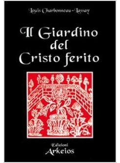 GIARDINO DEL CRISTO FERITO IL VULNERARIO E IL FLORARIO DEL CRISTO (IL)