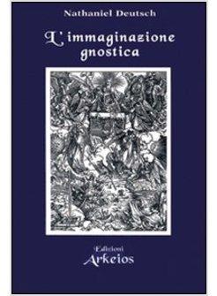 IMMAGINAZIONE GNOSTICA GNOSTICISMO MANDEISMO E MISTICISMO DELLA MERKAVAH (L')