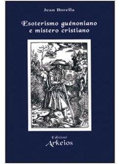 ESOTERISMO GUéNONIANO E MISTERO CRISTIANO