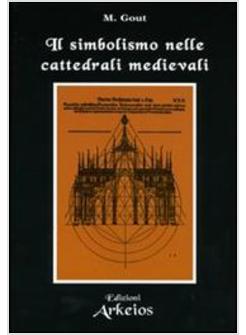 SIMBOLISMO NELLE CATTEDRALI MEDIEVALI (IL)