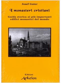 MONASTERI CRISTIANI GUIDA STORICA AI PIU' IMPORTANTI EDIFICI MONASTICI DEL (I)